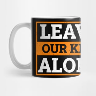 Leave Our Kids Alone Mug